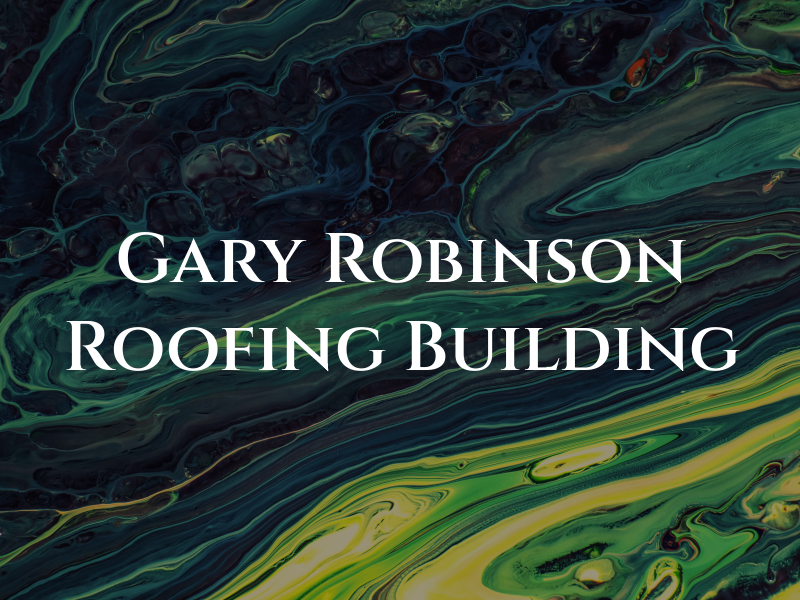 Gary Robinson Roofing and Building