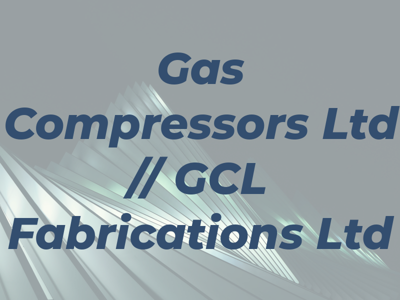 Gas Compressors Ltd // GCL Fabrications Ltd