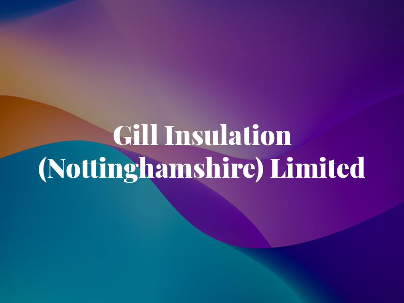 Gill Insulation (Nottinghamshire) Limited