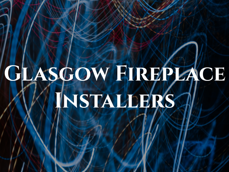 Glasgow Fireplace Installers