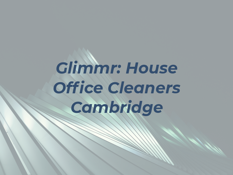 Glimmr: House and Office Cleaners in Cambridge