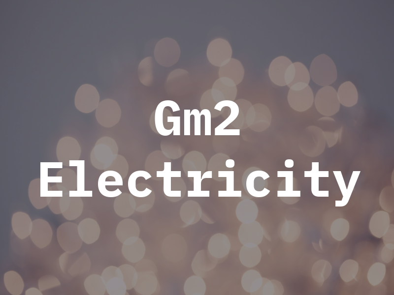Gm2 Electricity
