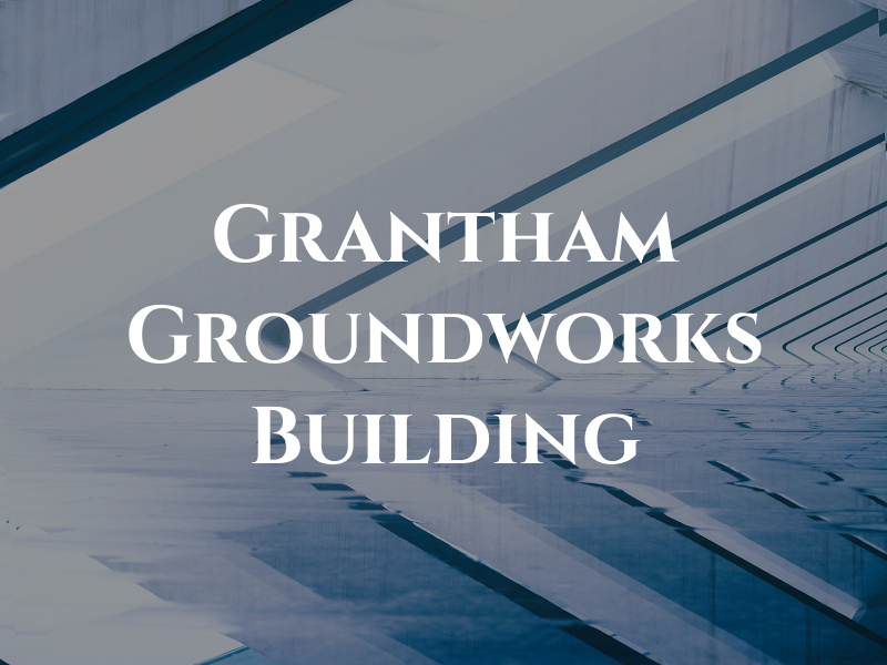 Grantham Groundworks & Building Ltd