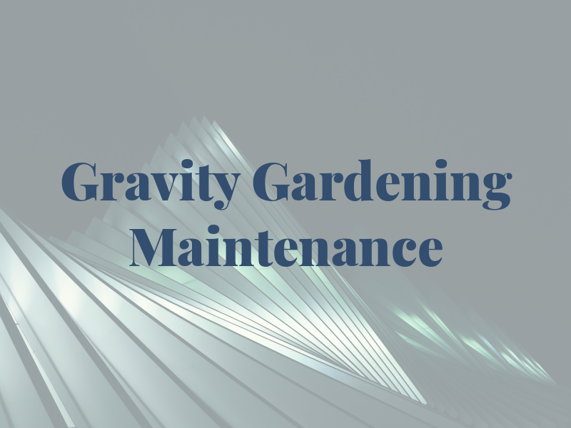 Gravity Gardening Maintenance