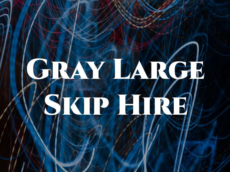 Gray Large Skip Hire