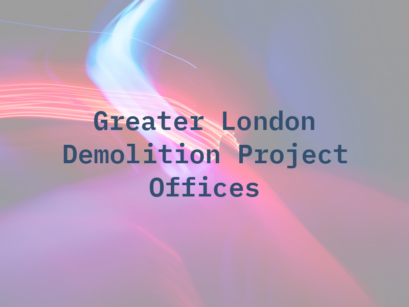 Greater London Demolition Project Offices