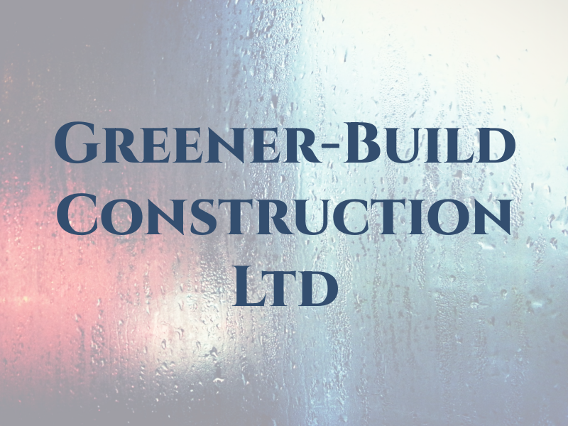 Greener-Build Construction Ltd