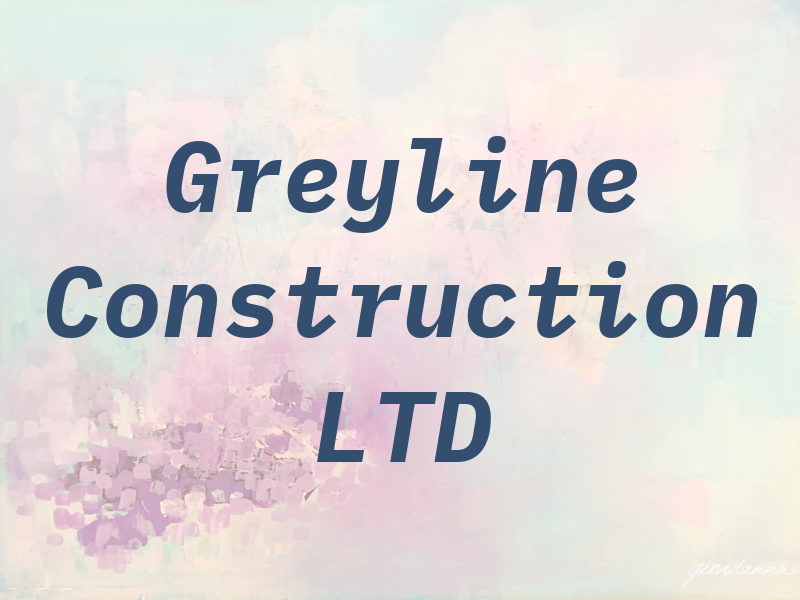 Greyline Construction LTD