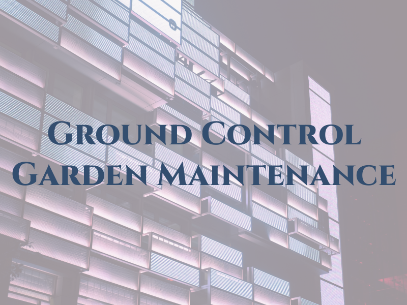 Ground Control Garden Maintenance