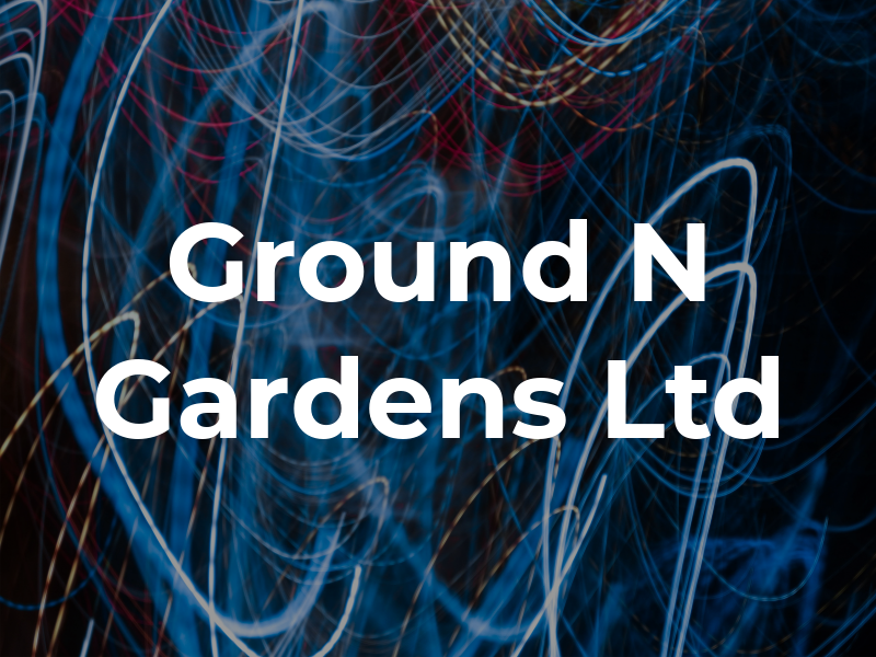 Ground N Gardens Ltd