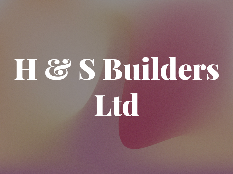 H & S Builders Ltd