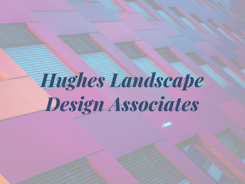 Hughes Landscape Design Associates