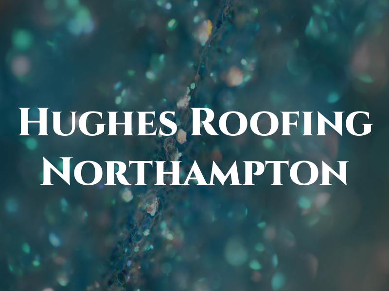 Hughes Roofing Northampton