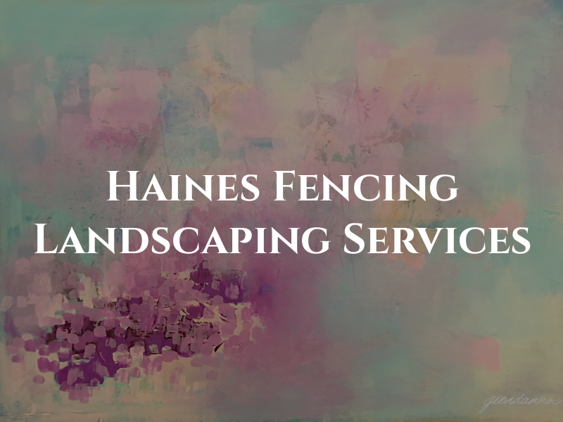 Haines Fencing & Landscaping Services