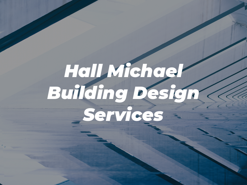 Hall Michael D Building Design Services Ltd
