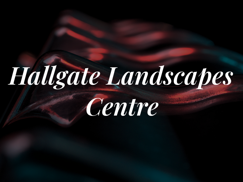 Hallgate Landscapes Centre Ltd