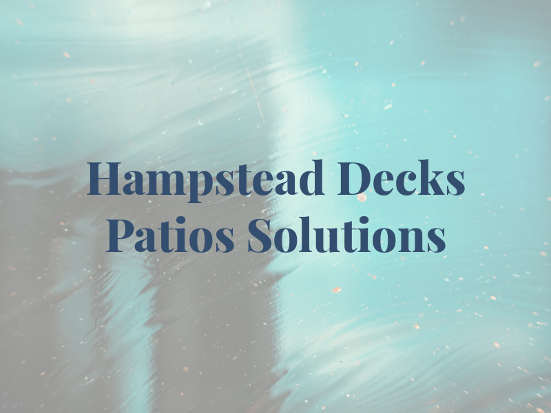 Hampstead Decks & Patios Solutions