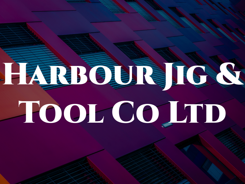 Harbour Jig & Tool Co Ltd