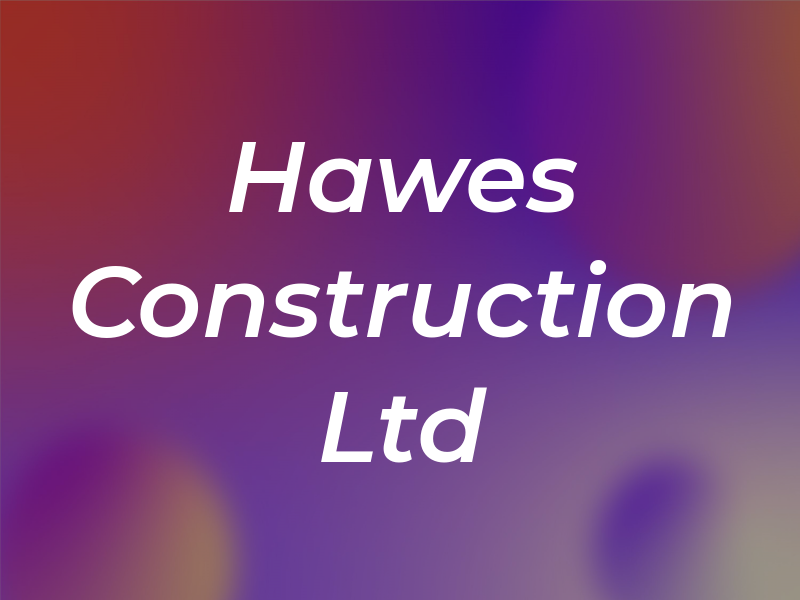 Hawes Construction Ltd