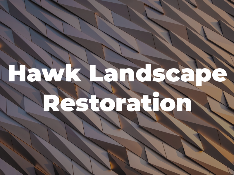 Hawk Landscape & Restoration