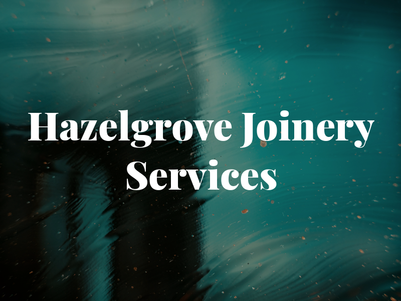 Hazelgrove Joinery Services Ltd