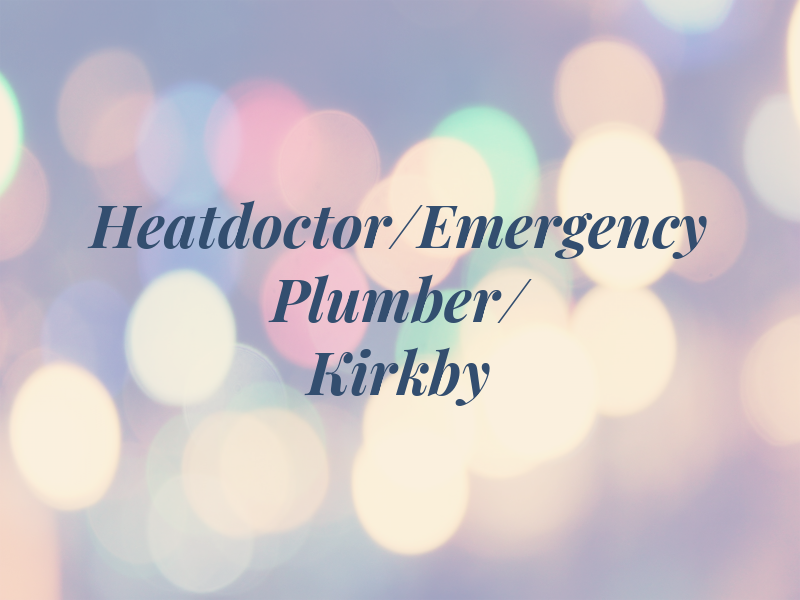 Heatdoctor/Emergency Plumber/ Kirkby
