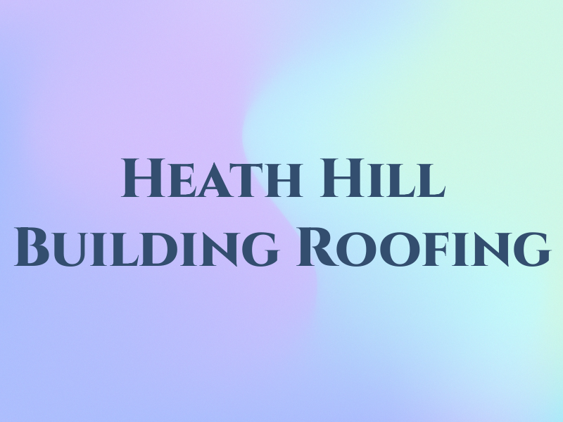 Heath Hill Building & Roofing LLP