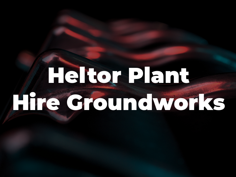 Heltor Plant Hire & Groundworks