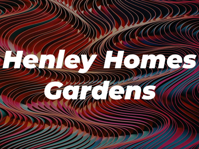 Henley Homes & Gardens