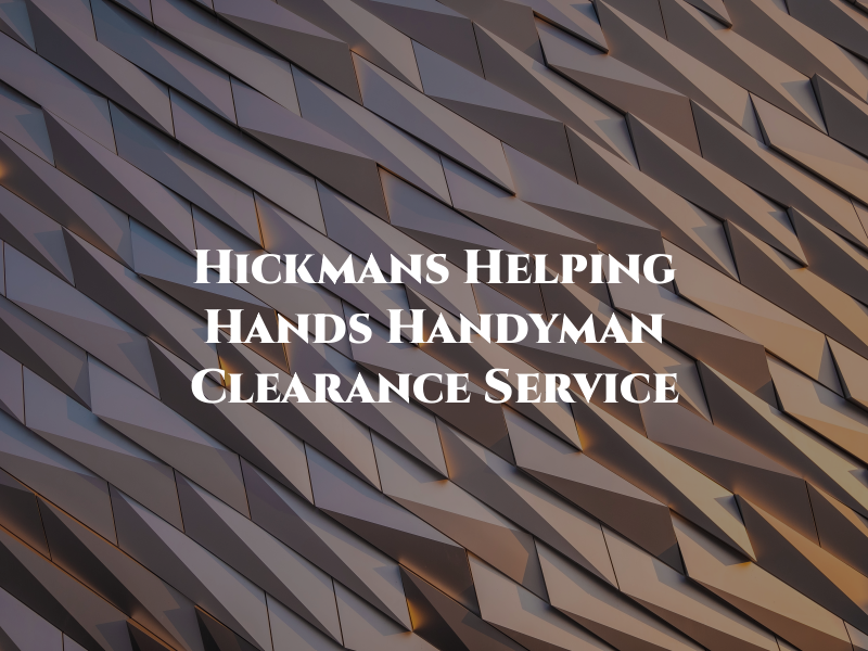 Hickmans Helping Hands Handyman and Clearance Service