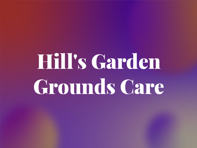 Hill's Garden and Grounds Care