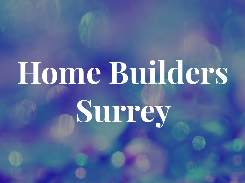 Home Builders Surrey