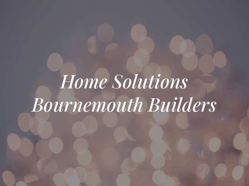 Home Solutions Bournemouth Builders