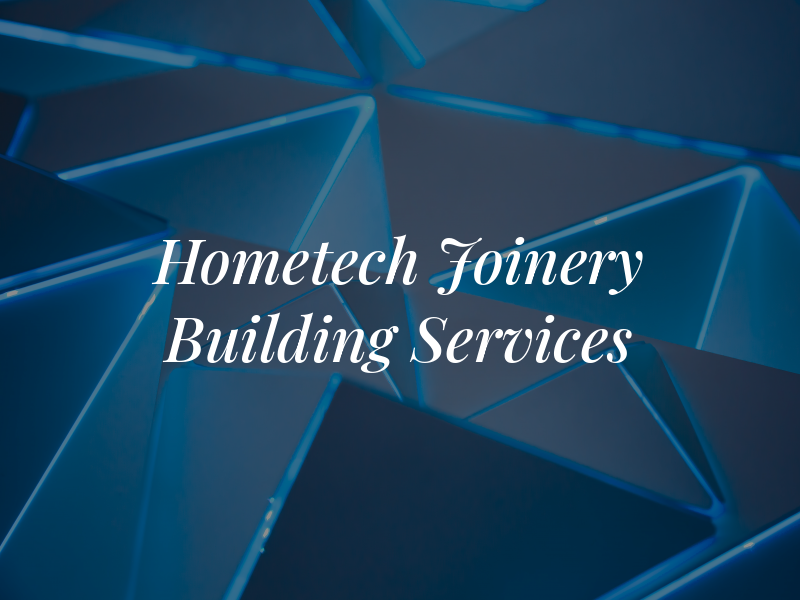 Hometech Joinery & Building Services Ltd