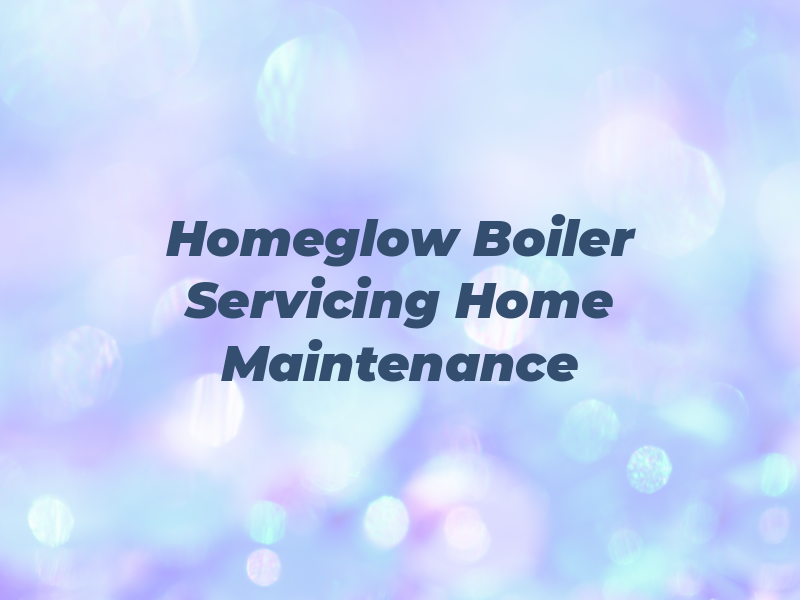 Homeglow Boiler Servicing and Home Maintenance