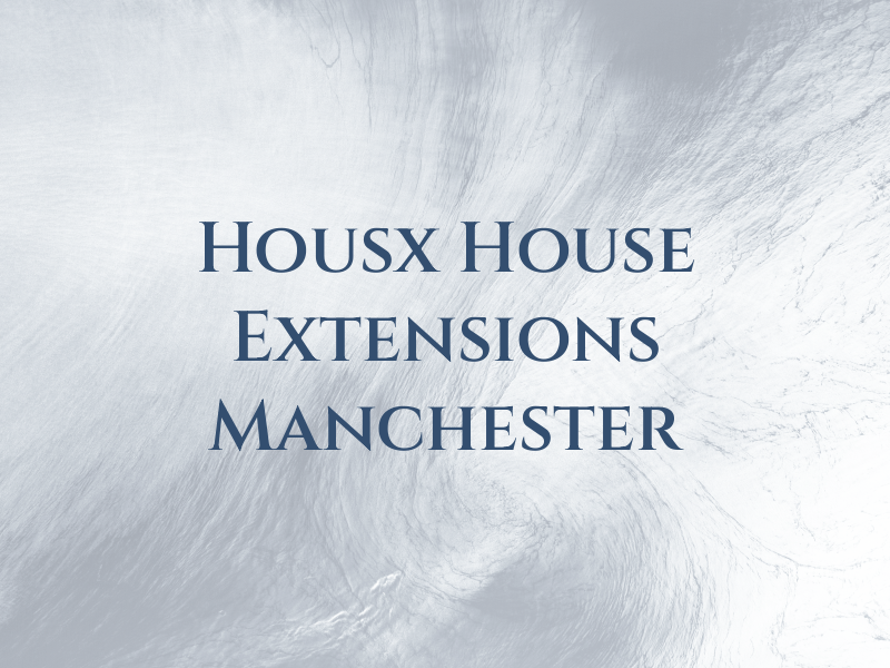 Housx House Extensions Manchester