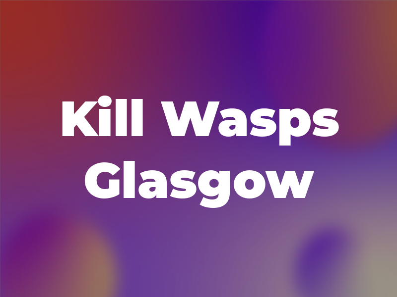 I Kill Wasps Glasgow
