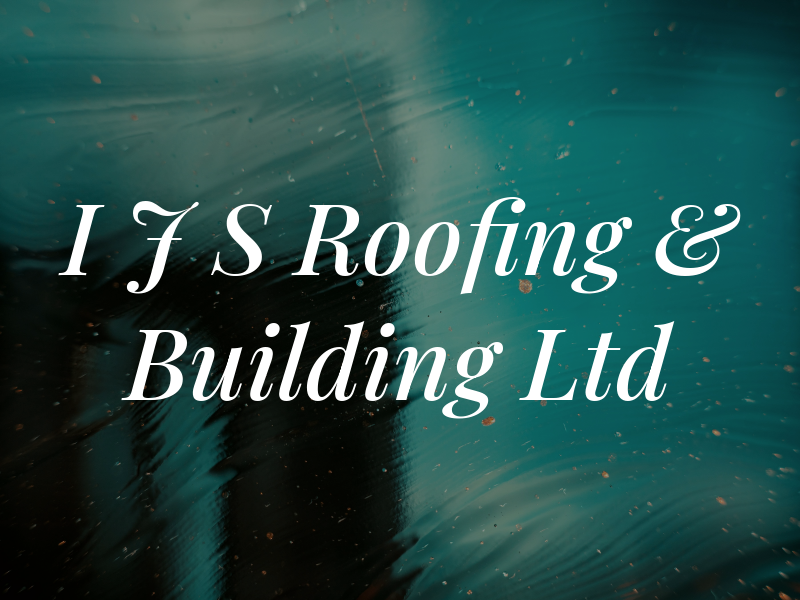 I J S Roofing & Building Ltd