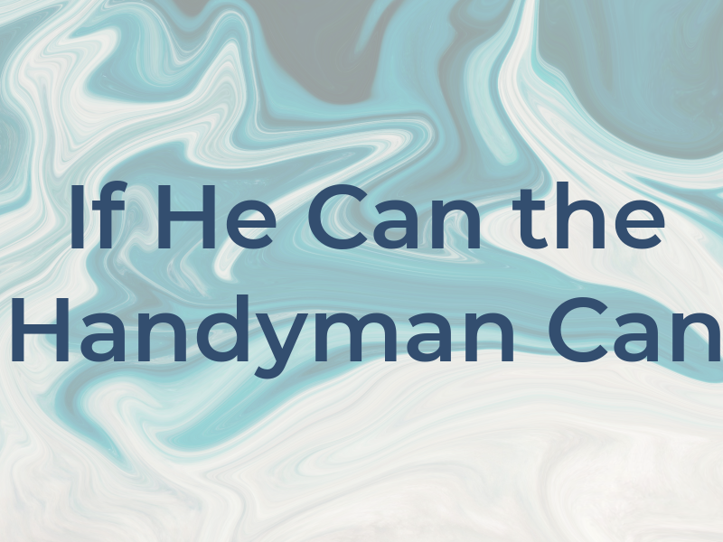 If He Can the Handyman Can