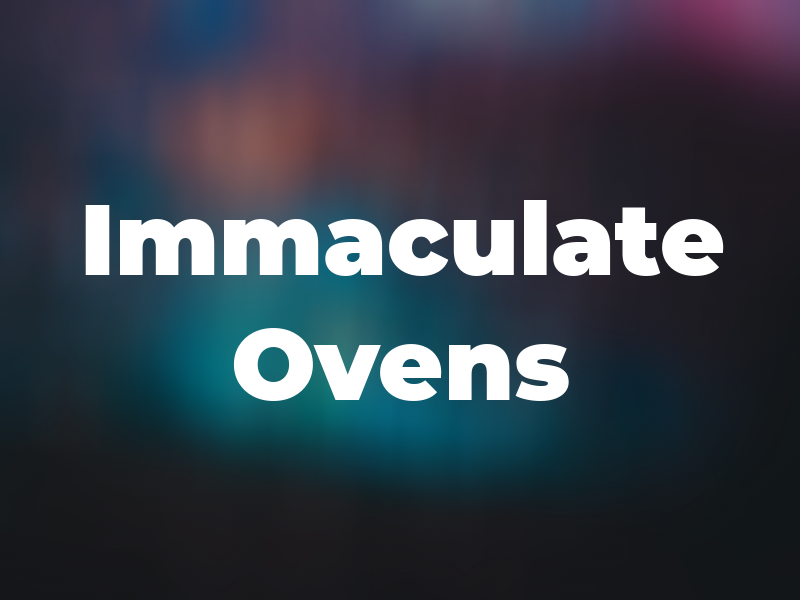 Immaculate Ovens