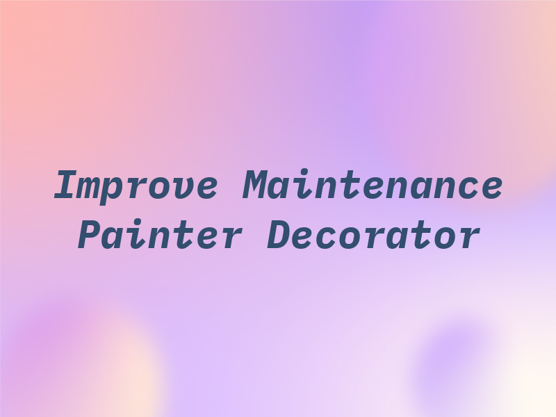 Improve Maintenance Painter & Decorator