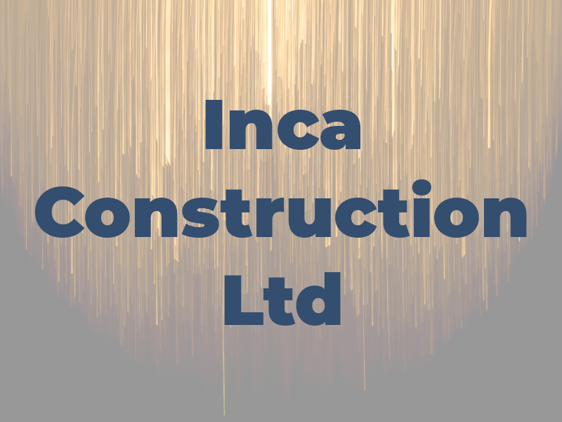 Inca Construction Ltd
