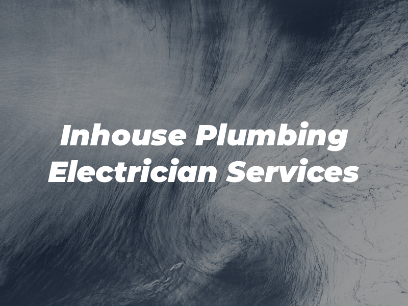 Inhouse Plumbing & Electrician Services