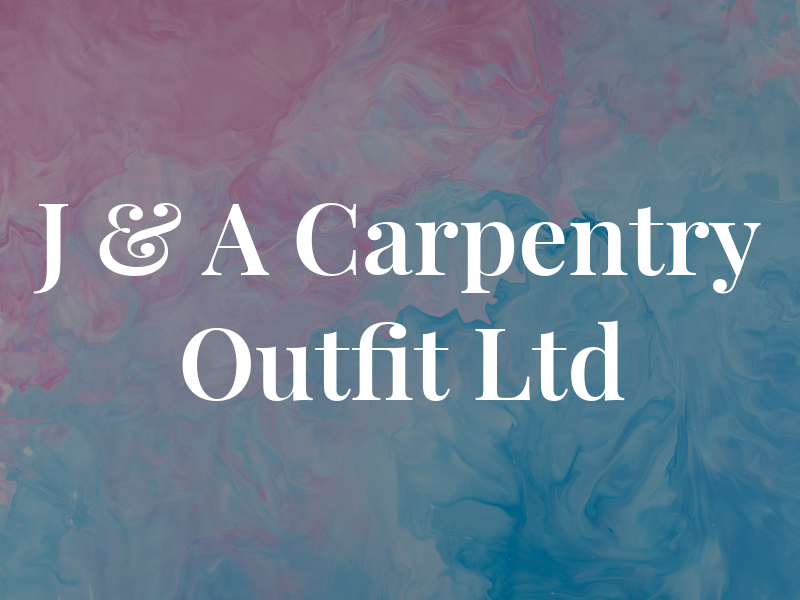 J & A Carpentry Outfit Ltd