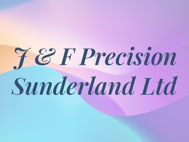 J & F Precision Sunderland Ltd