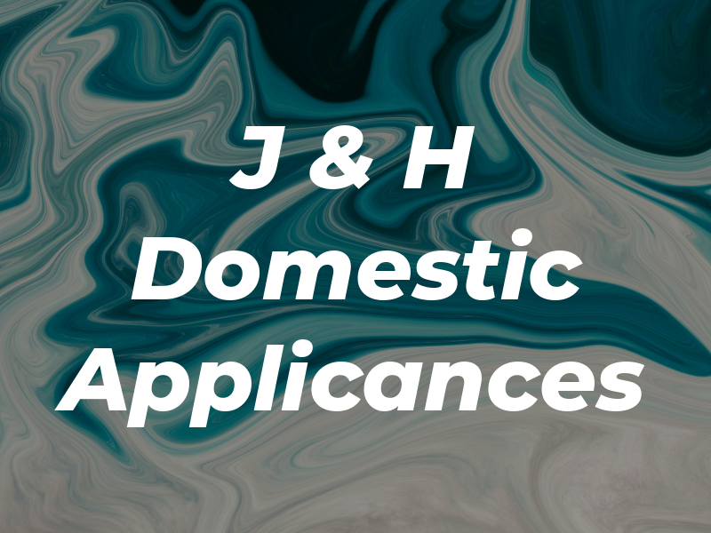 J & H Domestic Applicances