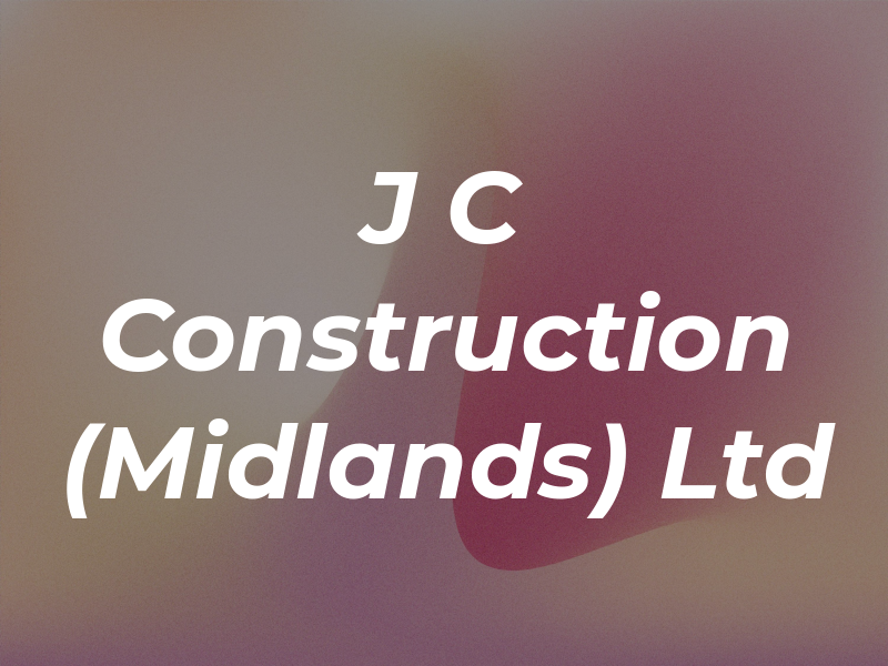 J C Construction (Midlands) Ltd