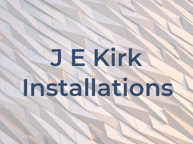 J E Kirk Installations