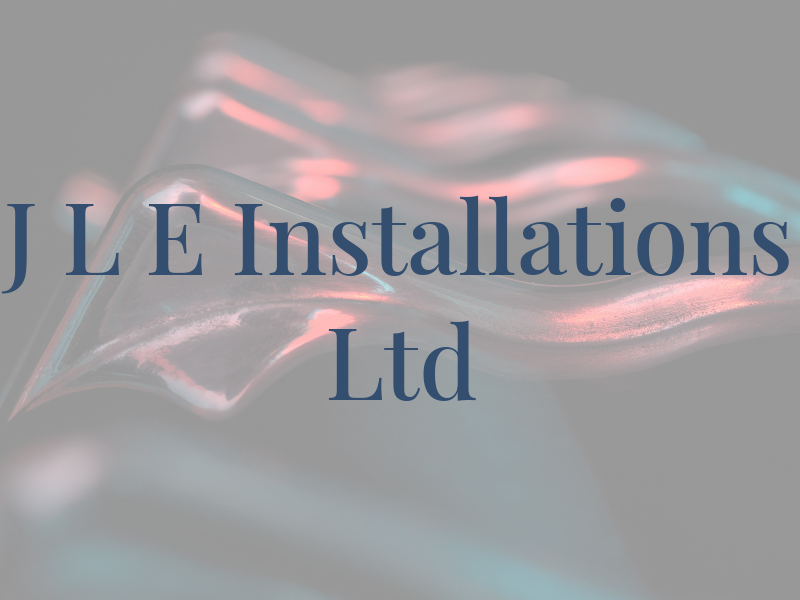 J L E Installations Ltd