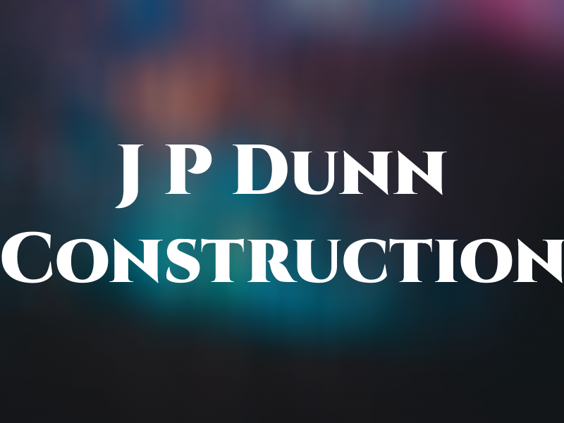J P Dunn Construction